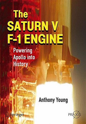 The Saturn V F-1 Engine: Powering Apollo Into History - Young, Anthony
