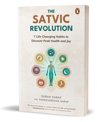 The Satvic Revolution: 7 Life-Changing Habits to Discover Peak Health and Joy - Saraf, Subah, and Saraf, Harshvardhan