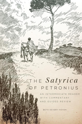 The Satyrica of Petronius, 50: An Intermediate Reader with Commentary and Guided Review - Petronius, and Severy-Hoven, Beth