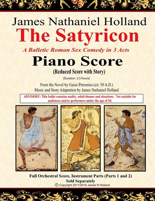 The Satyricon: A Balletic Roman Sex Comedy in 3 Acts, Piano Score (Reduced Score with Story) - Petronius, Gaius, and Holland, James Nathaniel