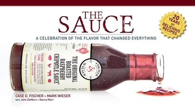 The Sauce: A Celebration of the Flavor That Changed Everything - Fischer, Case D, and Wieser, Mark, and DeMers, John