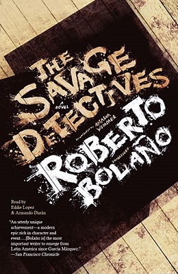 The Savage Detectives Lib/E - Bolao, Roberto, and Wimmer, Natasha (Translated by), and Lopez, Eddie (Read by)