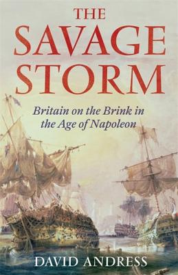 The Savage Storm: Britain on the Brink in the Age of Napoleon - Andress, David