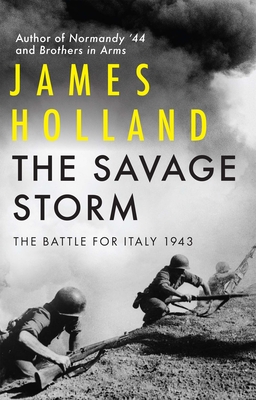 The Savage Storm: The Battle for Italy 1943 - Holland, James