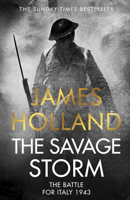 The Savage Storm: The Brutal Battle for Italy 1943 - Holland, James