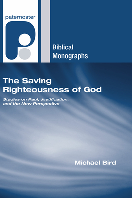 The Saving Righteousness of God - Bird, Michael F