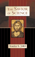 The Savior of Science - Jaki, Stanley L.