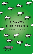 The Savvy Christian's Guide to Life