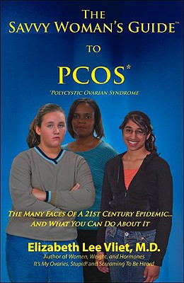 The Savvy Woman's Guide to Pcos (Polycystic Ovarian Syndrome): The Many Faces of a 21st Century Epidemic and What You Can Do about It - Vliet, Elizabeth Lee, M.D.