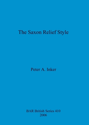 The Saxon Relief Style - Inker, Peter A