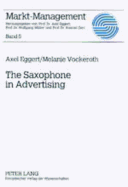 The Saxophone in Advertising - Eggert, Axel, and Vockeroth, Melanie, and Muller, Wolfgang (Editor)