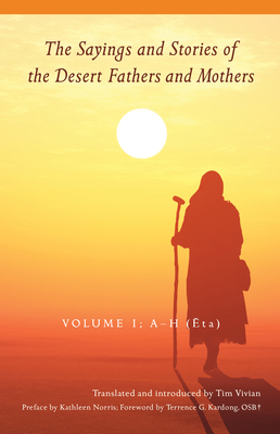 The Sayings and Stories of the Desert Fathers and Mothers: Volume 1; A-H (Eta) - Vivian, Tim (Translated by), and Norris, Kathleen (Preface by), and Kardong, Terrence G. (Foreword by)