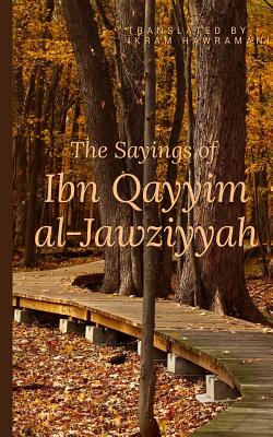 The Sayings of Ibn Qayyim al-Jawziyyah - Hawramani, Ikram (Translated by), and Al-Qayyim, Ibn