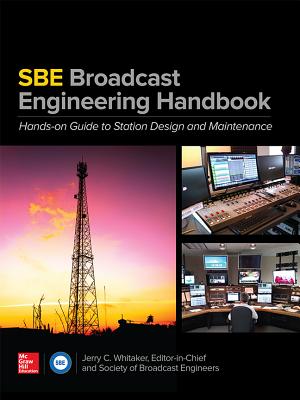 The Sbe Broadcast Engineering Handbook: A Hands-On Guide to Station Design and Maintenance - Whitaker, Jerry C, and Society of Broadcast Engineers