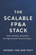 The Scalable FP&A Stack: Tools, Models, & Systems for High-Growth Finance Teams