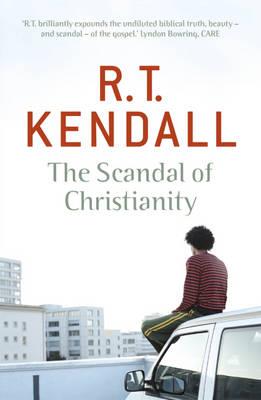 The Scandal of Christianity - Kendall, R.T.