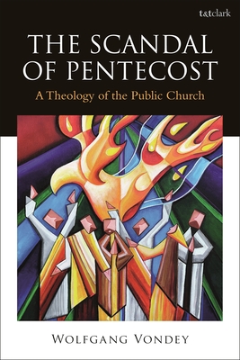 The Scandal of Pentecost: A Theology of the Public Church - Vondey, Wolfgang