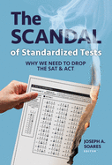 The Scandal of Standardized Tests: Why We Need to Drop the SAT and ACT