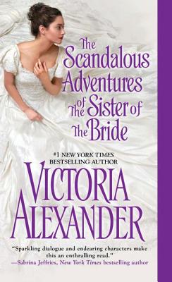 The Scandalous Adventures of the Sister of the Bride - Alexander, Victoria