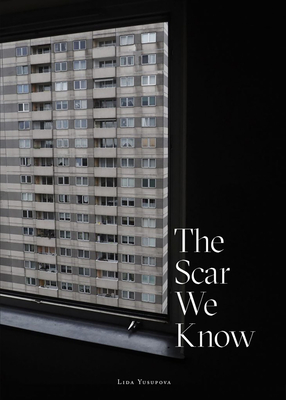 The Scar We Know - Yusupova, Lida, and Morse, Ainsley (Editor)