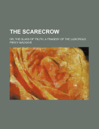 The Scarecrow; Or, the Glass of Truth; A Tragedy of the Ludicrous