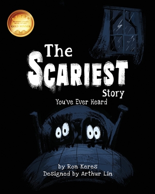 The Scariest Story You've Ever Heard - Keres, Ron, and Lin, Arthur (Designer)