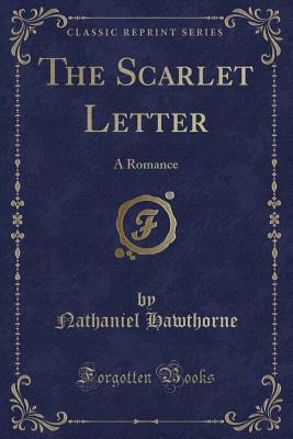 The Scarlet Letter: A Romance - Hawthorne, Nathaniel