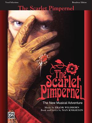 The Scarlet Pimpernel (Vocal Selections): Piano/Vocal/Chords - Wildhorn, Frank (Composer), and Knighton, Nan (Composer)