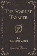 The Scarlet Tanager (Classic Reprint)