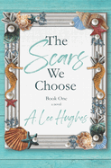The Scars We Choose: Book One
