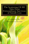 The Scattering of All: Tales from Extraordinary Survivors of Suicide Loss