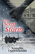 The Scent of a Storm: A WWII Story about Love, Courage and Survival