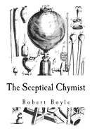 The Sceptical Chymist: Chymico-Physical Doubts & Paradoxes
