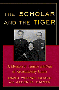 The Scholar and the Tiger: A Memoir of Famine and War in Revolutionary China