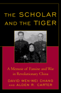 The Scholar and the Tiger: A Memoir of Famine and War in Revolutionary China