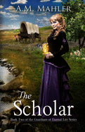 The Scholar: Book Two of the Guardians of Eternal Life Series