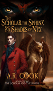 The Scholar, the Sphinx, and the Shades of Nyx: A Young Adult Fantasy Adventure