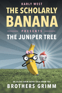 The Scholarly Banana Presents The Juniper Tree: An Ultra-Grim Fairy Tale from the Brothers Grimm