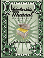 The Scholarship Manual: How to Find Money for College