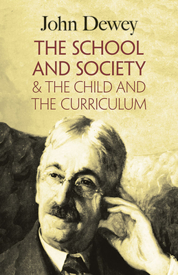 The School and Society & the Child and the Curriculum - Dewey, John