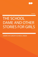 The School Dame and Other Stories for Girls