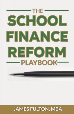 The School Finance Reform Playbook - Fulton, Mba James