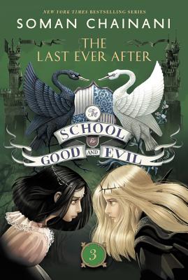The School for Good and Evil #3: The Last Ever After: Now a Netflix Originals Movie - Chainani, Soman