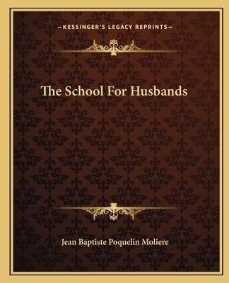 The School For Husbands - Moliere, Jean-Baptiste