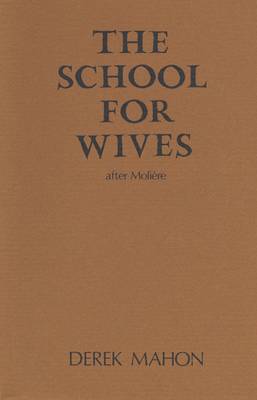 The School for Wives: After Moliere - Mahon, Derek