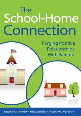 The School-Home Connection: Forging Positive Relationships with Parents - Olender, Rosemary A., and Elias, Jacquelyn, and Mastroleo, Rosemary D.