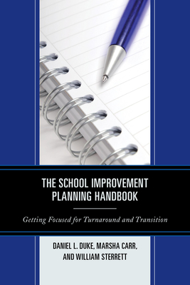 The School Improvement Planning Handbook: Getting Focused for Turnaround and Transition - Duke, Daniel L, and Carr, Marsha, and Sterrett, William