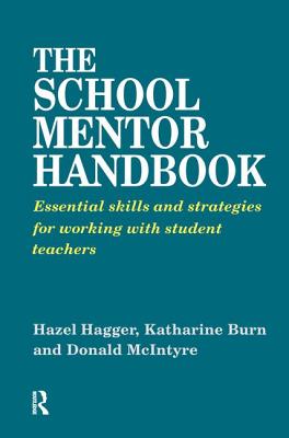 The School Mentor Handbook: Essential Skills and Strategies for Working with Student Teachers - Burn, Katherine, and Hagger, Hazel, and McIntyre, Donald