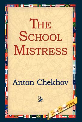 The School Mistress - Chekhov, Anton Pavlovich, and 1stworld Library (Editor)