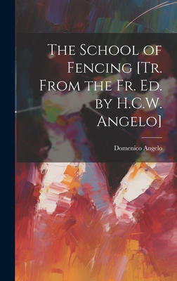 The School of Fencing [Tr. From the Fr. Ed. by H.C.W. Angelo] - Angelo, Domenico